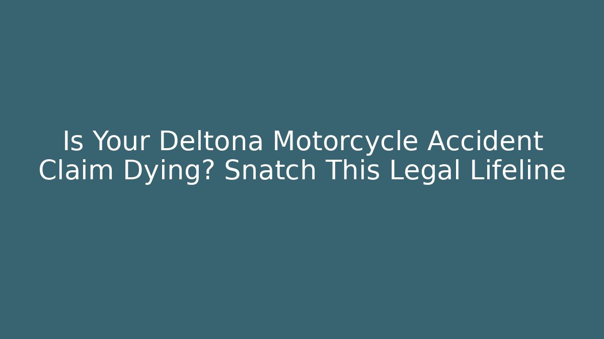 Is Your Deltona Motorcycle Accident Claim Dying? Snatch This Legal Lifeline