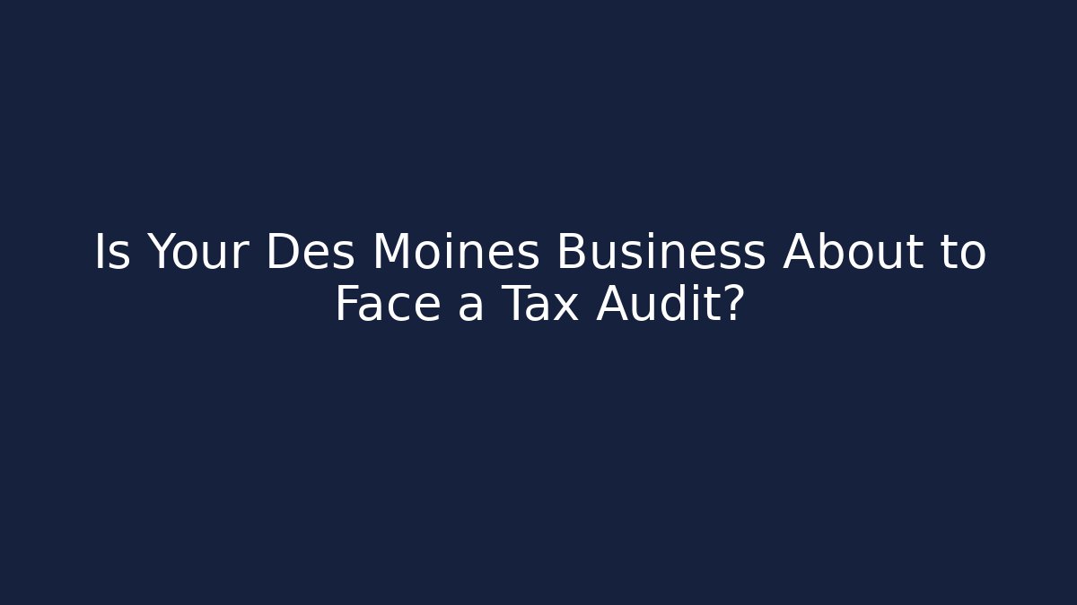 Is Your Des Moines Business About to Face a Tax Audit? - WealthxGroup