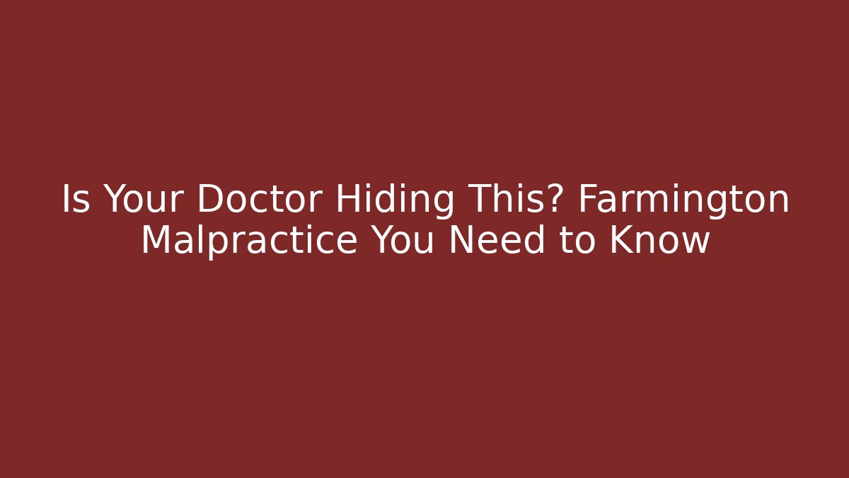 Is Your Doctor Hiding This? Farmington Malpractice You Need to Know