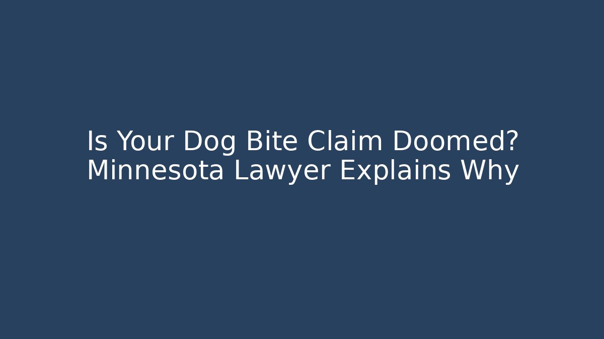Is Your Dog Bite Claim Doomed? Minnesota Lawyer Explains Why