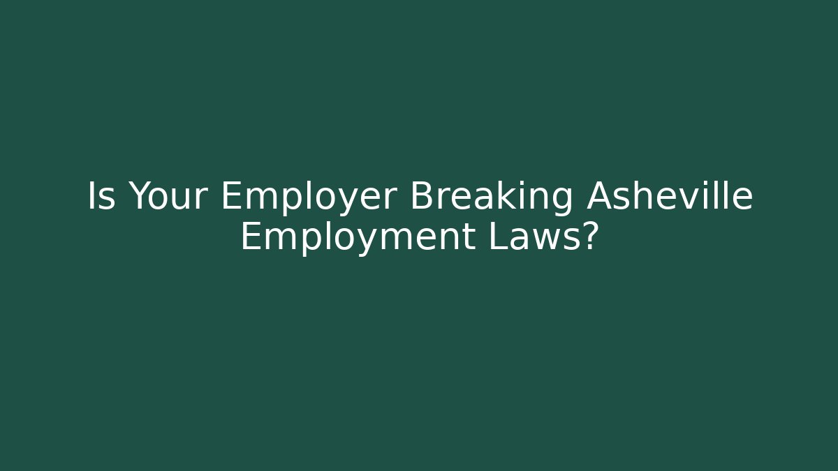 Is Your Employer Breaking Asheville Employment Laws?