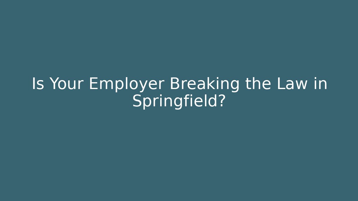 Is Your Employer Breaking the Law in Springfield?