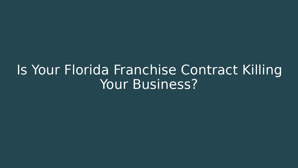 Is Your Florida Franchise Contract Killing Your Business? - WealthxGroup