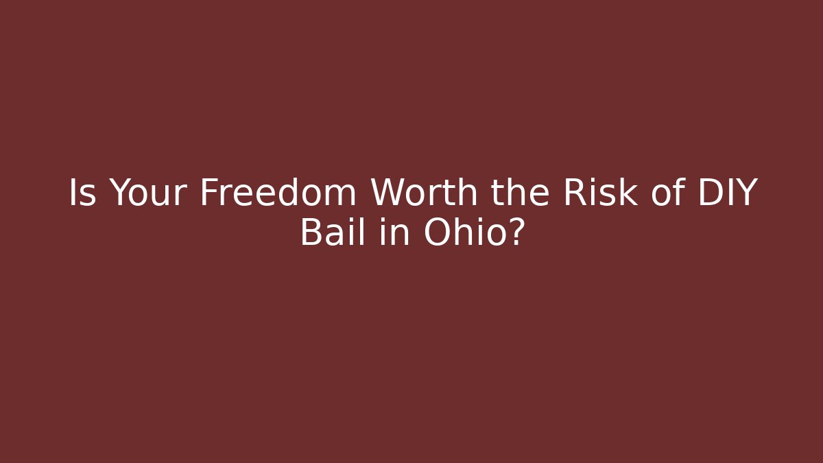 Is Your Freedom Worth the Risk of DIY Bail in Ohio?