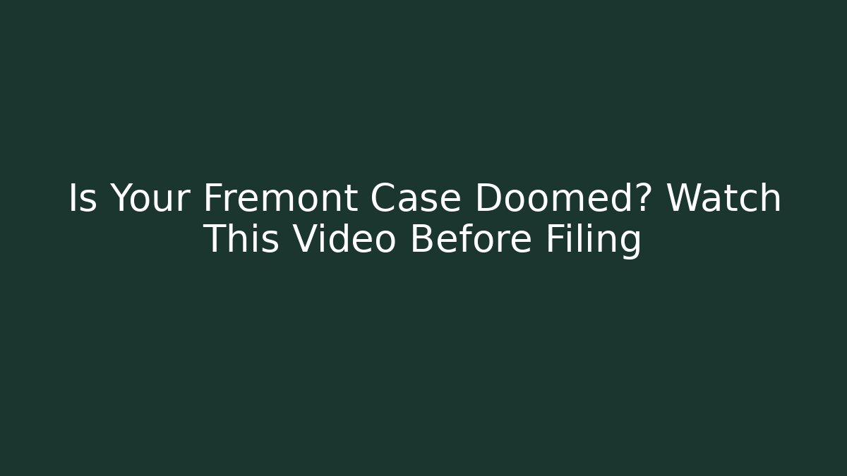 Is Your Fremont Case Doomed? Watch This Video Before Filing - WealthxGroup