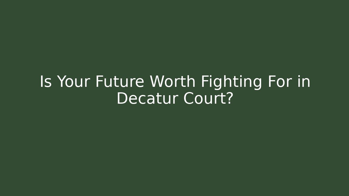 Is Your Future Worth Fighting For in Decatur Court? - WealthxGroup