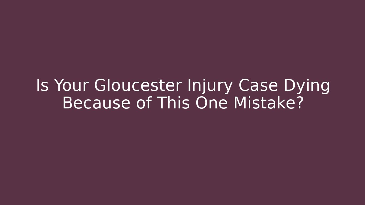 Is Your Gloucester Injury Case Dying Because of This One Mistake? - WealthxGroup