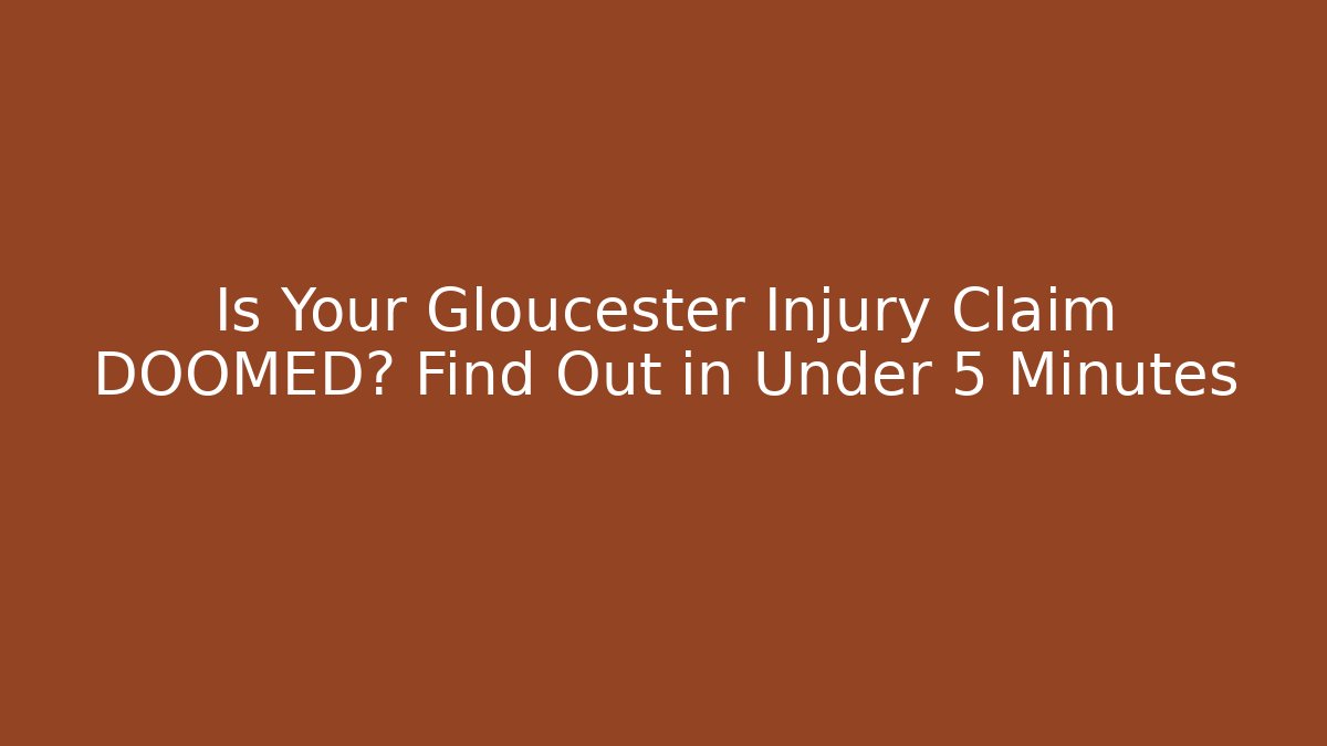 Is Your Gloucester Injury Claim DOOMED? Find Out in Under 5 Minutes