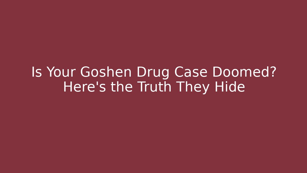 Is Your Goshen Drug Case Doomed? Here’s the Truth They Hide - WealthxGroup
