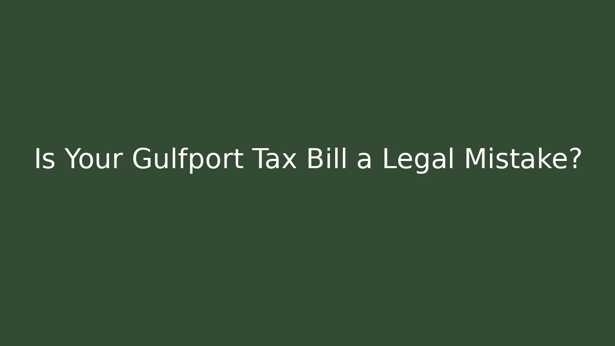 Is Your Gulfport Tax Bill a Legal Mistake?