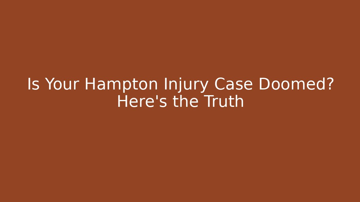 Is Your Hampton Injury Case Doomed? Here’s the Truth