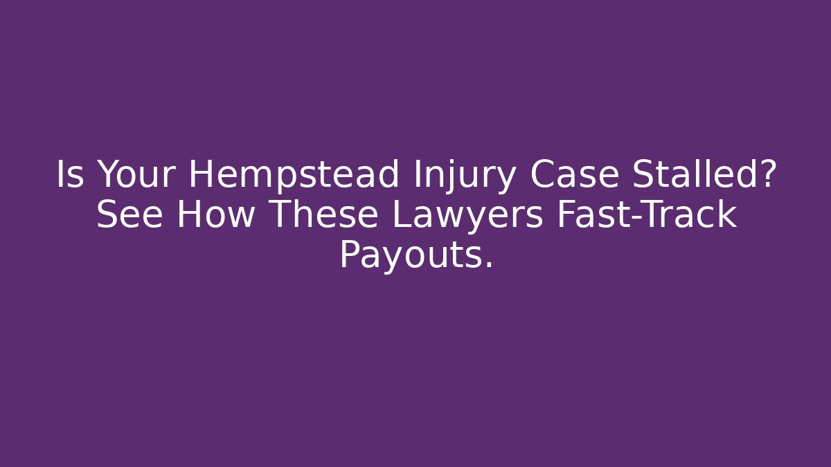 Is Your Hempstead Injury Case Stalled? See How These Lawyers Fast-Track Payouts.