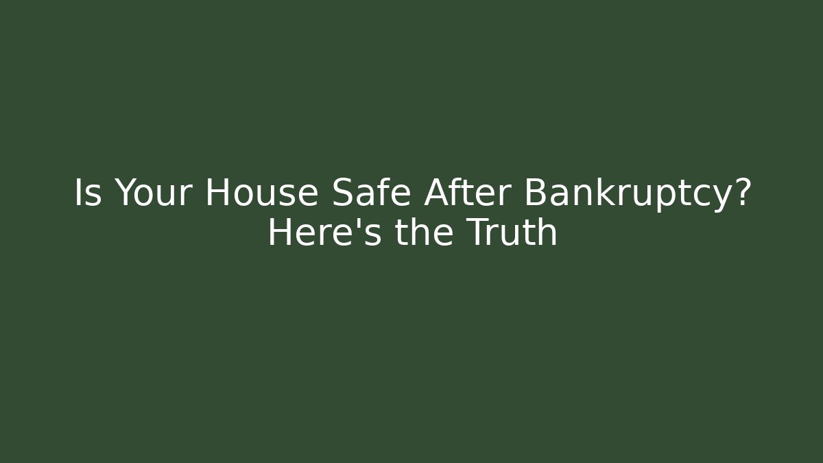 Is Your House Safe After Bankruptcy? Here’s the Truth - WealthxGroup