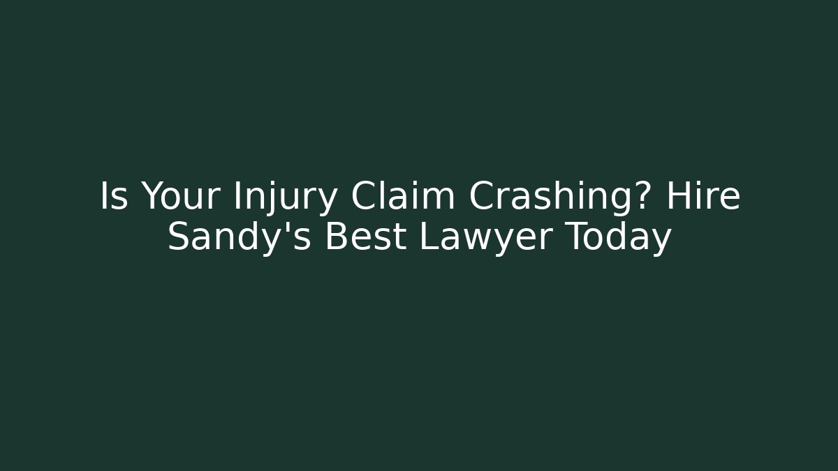 Is Your Injury Claim Crashing? Hire Sandy's Best Lawyer Today