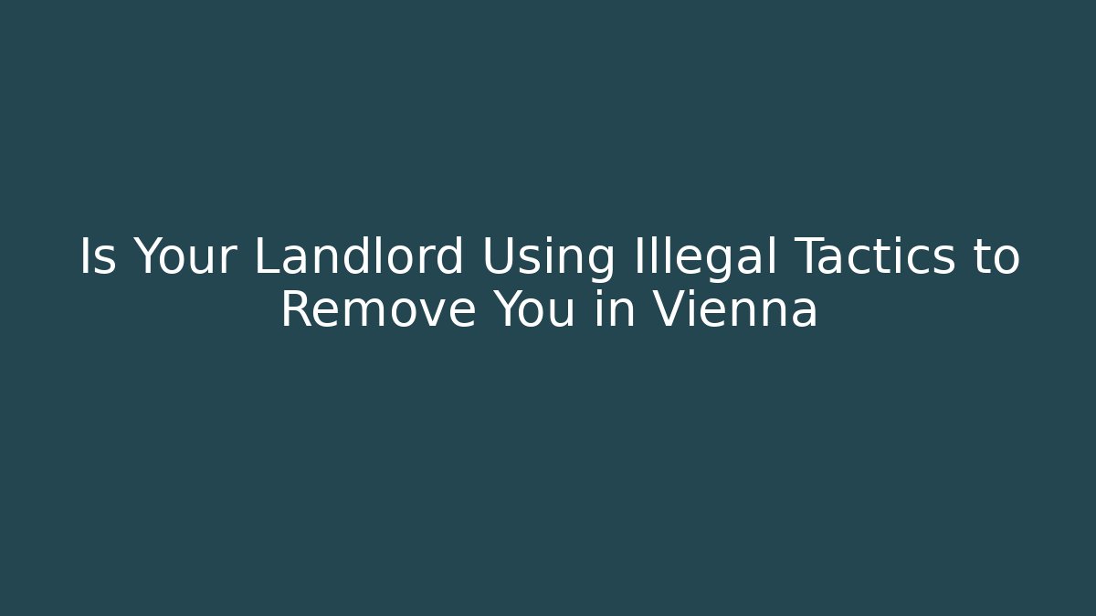 Is Your Landlord Using Illegal Tactics to Remove You in Vienna