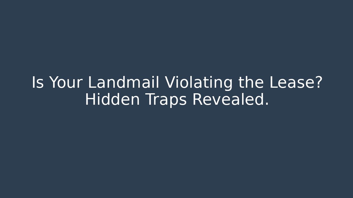 Is Your Landmail Violating the Lease? Hidden Traps Revealed.