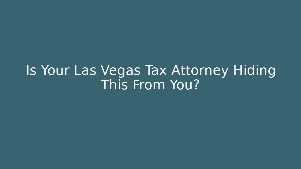 Is Your Las Vegas Tax Attorney Hiding This From You? - WealthxGroup