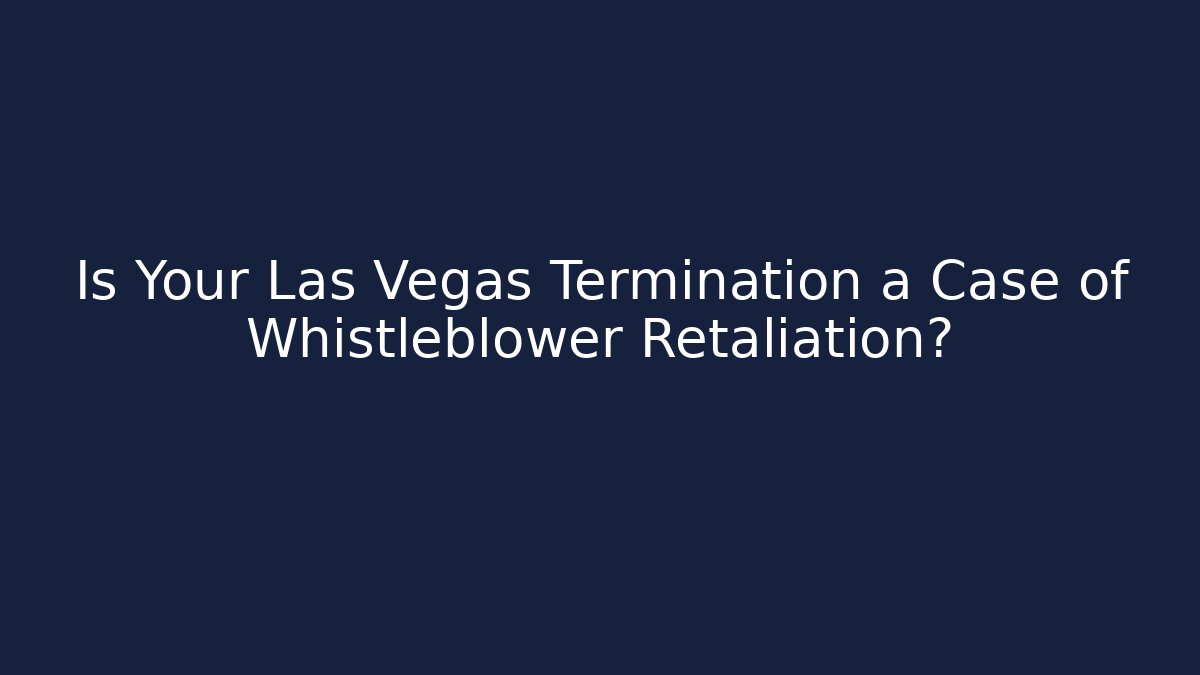 Is Your Las Vegas Termination a Case of Whistleblower Retaliation?