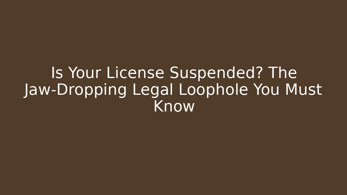 Is Your License Suspended? The Jaw-Dropping Legal Loophole You Must Know