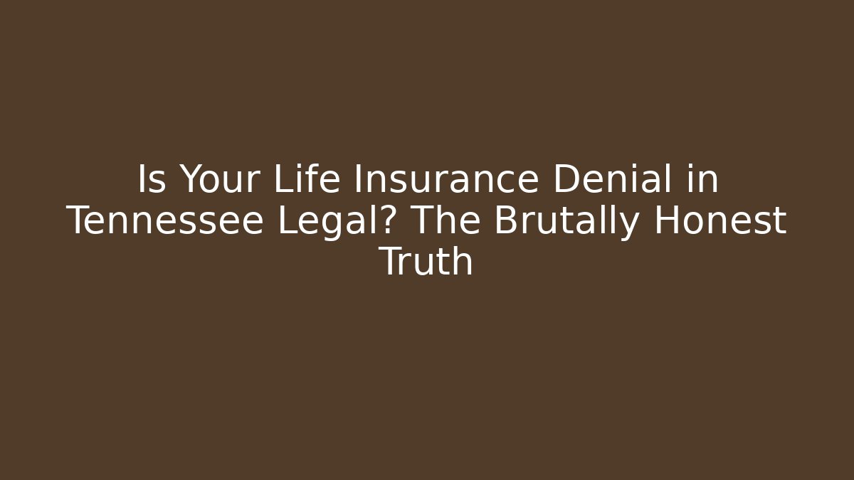 Is Your Life Insurance Denial in Tennessee Legal? The Brutally Honest Truth