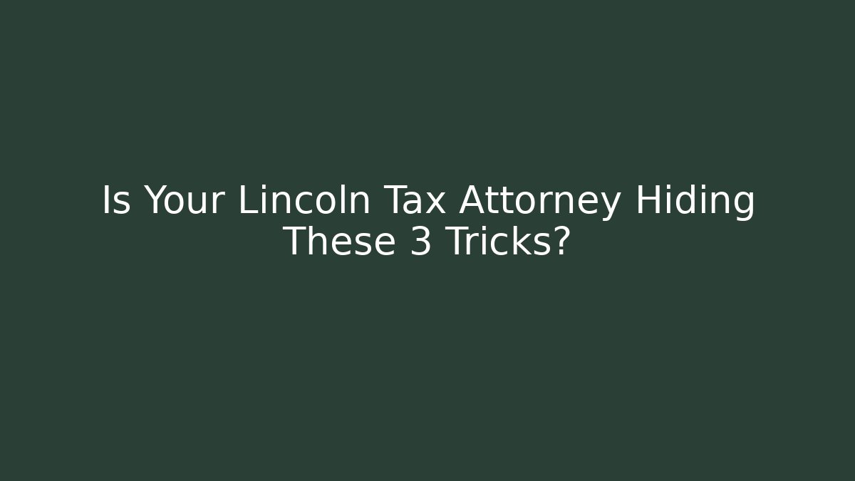 Is Your Lincoln Tax Attorney Hiding These 3 Tricks? - WealthxGroup