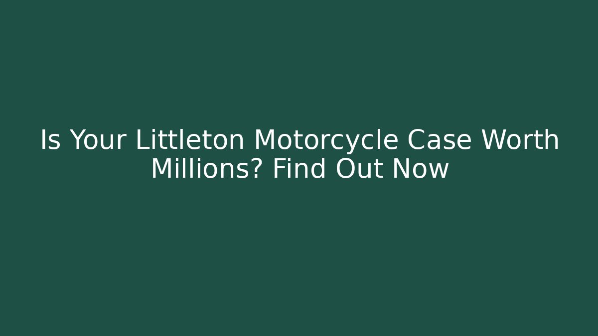 Is Your Littleton Motorcycle Case Worth Millions? Find Out Now - WealthxGroup