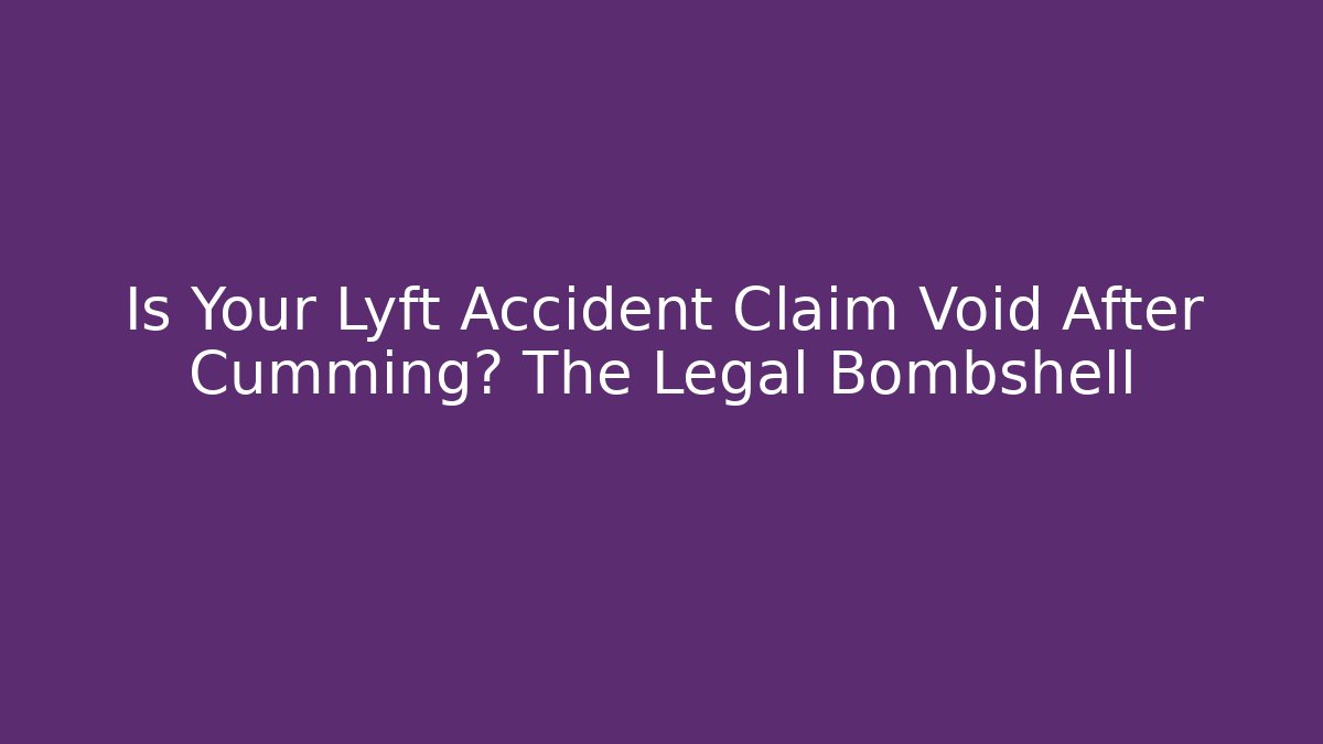 Is Your Lyft Accident Claim Void After Cumming? The Legal Bombshell - WealthxGroup