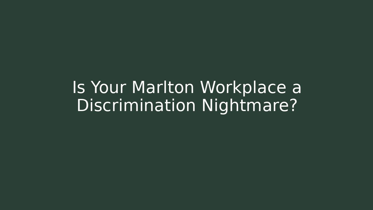 Is Your Marlton Workplace a Discrimination Nightmare?