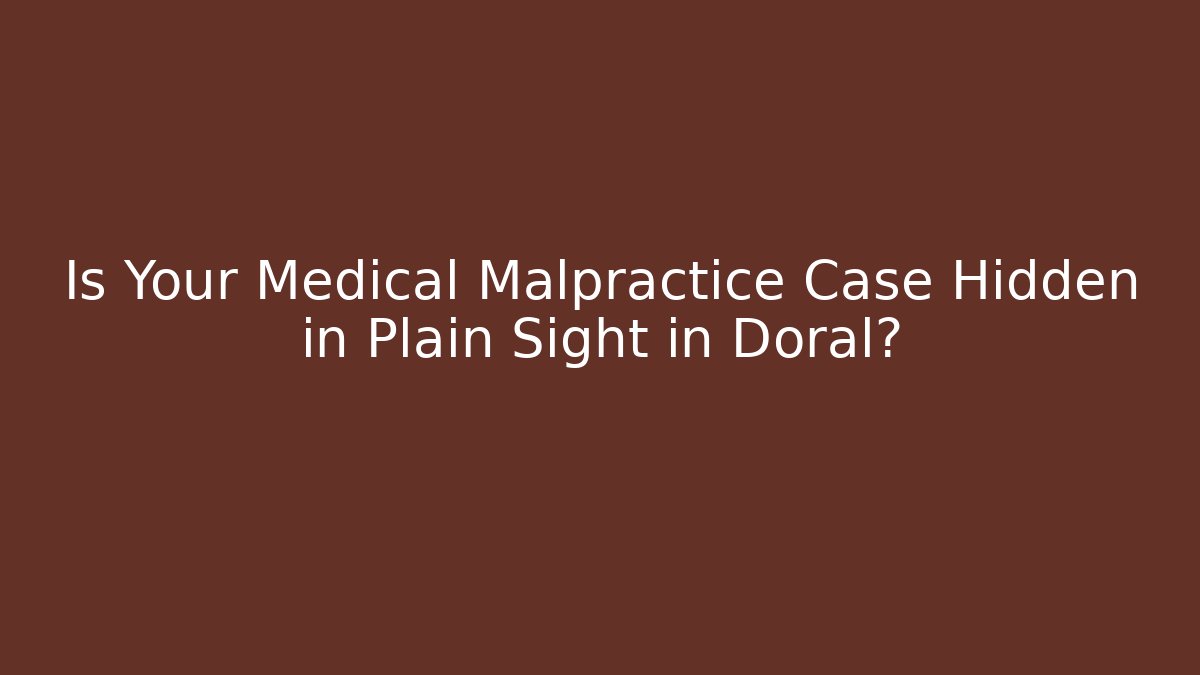 Is Your Medical Malpractice Case Hidden in Plain Sight in Doral? - WealthxGroup