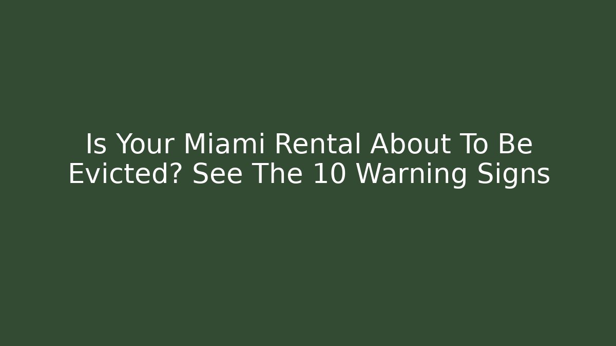 Is Your Miami Rental About To Be Evicted? See The 10 Warning Signs