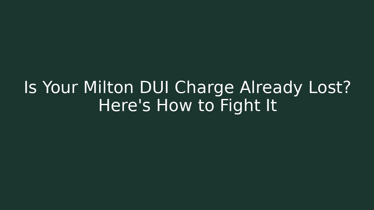 Is Your Milton DUI Charge Already Lost? Here’s How to Fight It - WealthxGroup