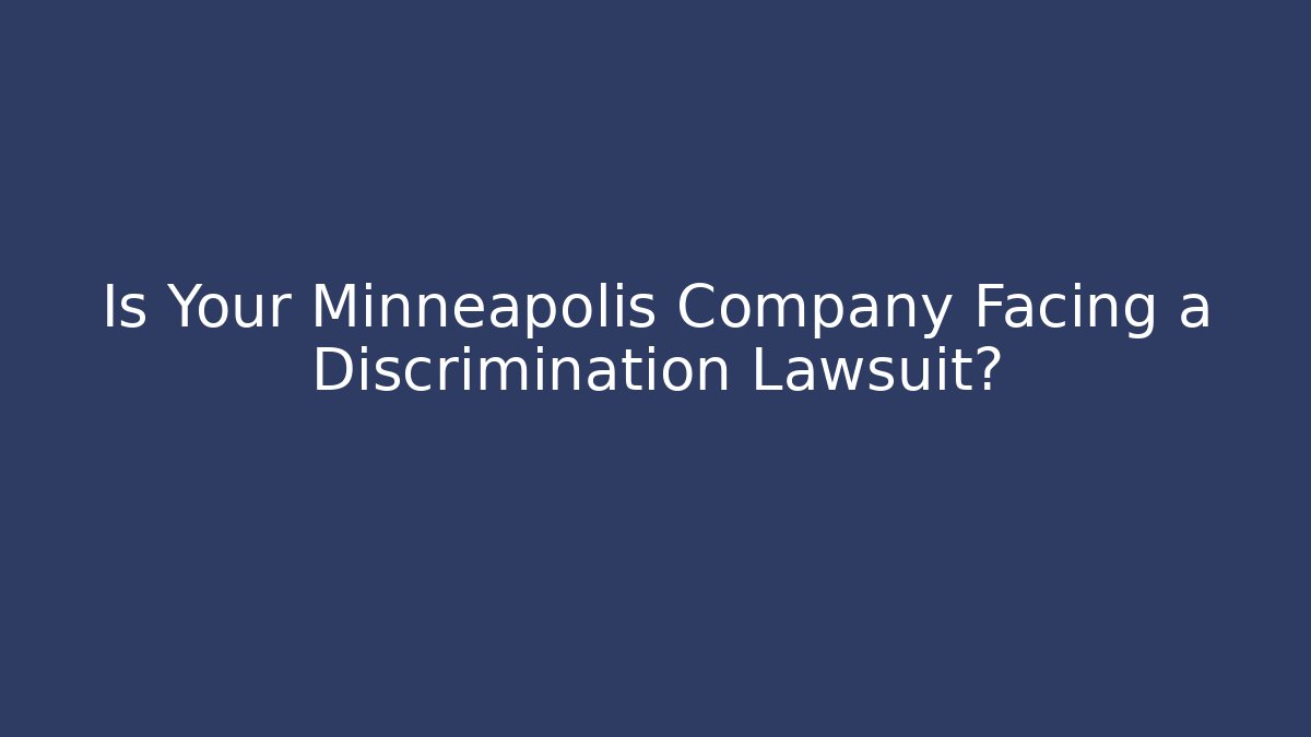 Is Your Minneapolis Company Facing a Discrimination Lawsuit?