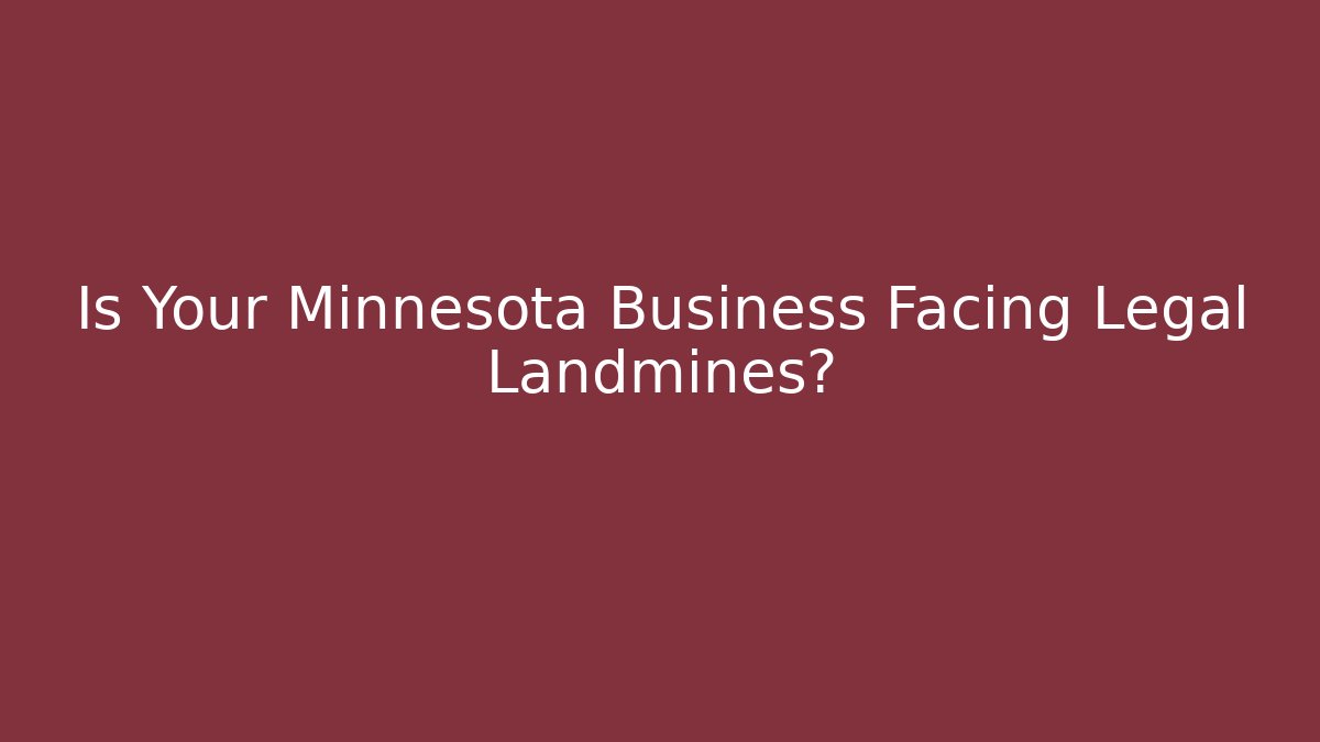 Is Your Minnesota Business Facing Legal Landmines?