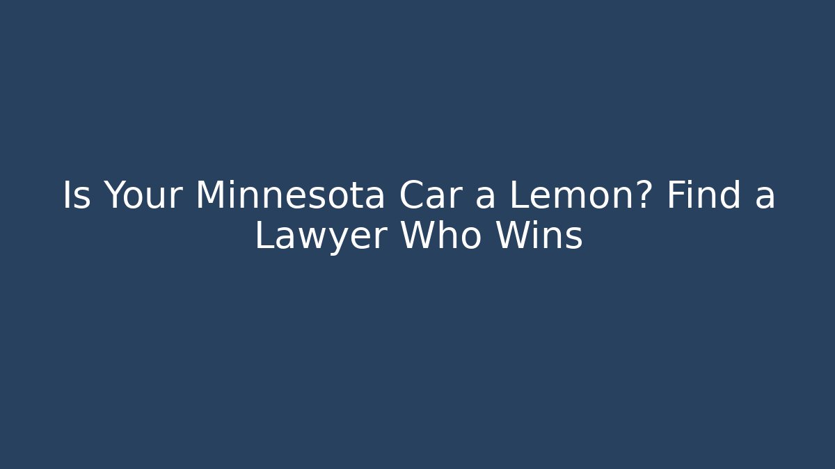 Is Your Minnesota Car a Lemon? Find a Lawyer Who Wins - WealthxGroup