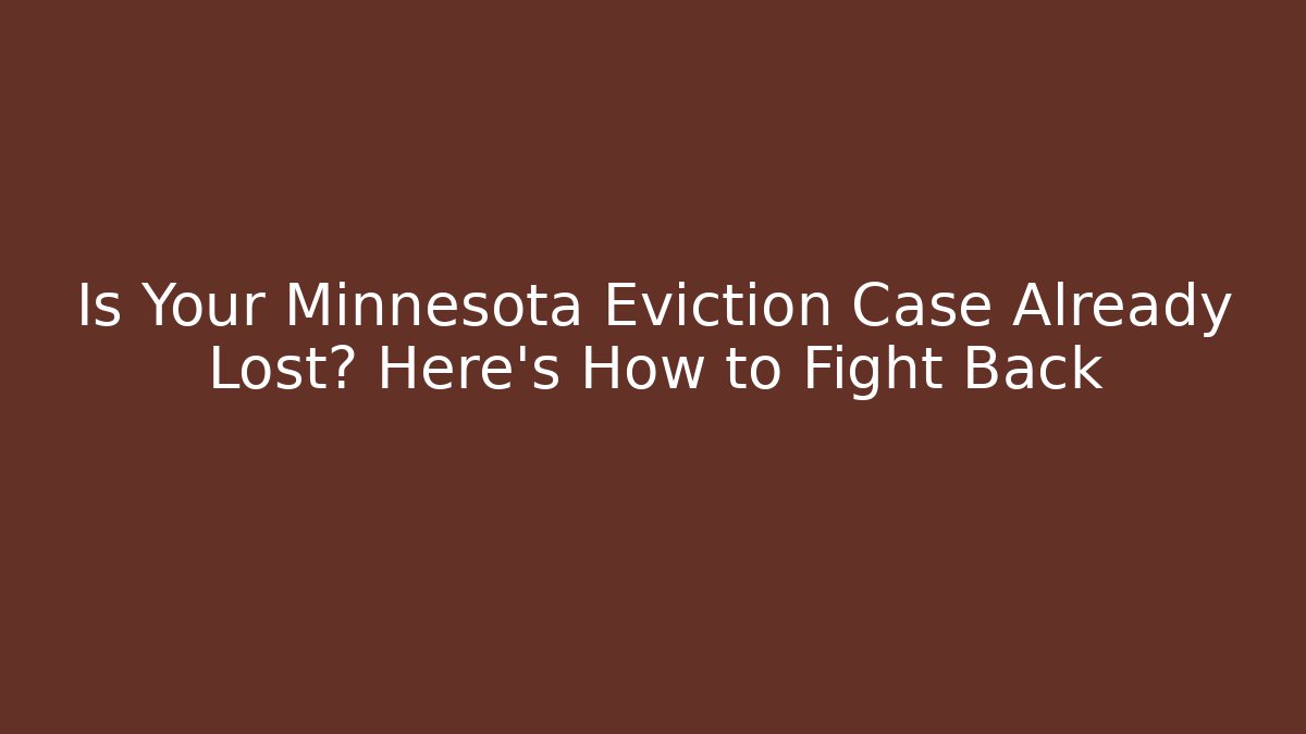 Is Your Minnesota Eviction Case Already Lost? Here's How to Fight Back - WealthxGroup