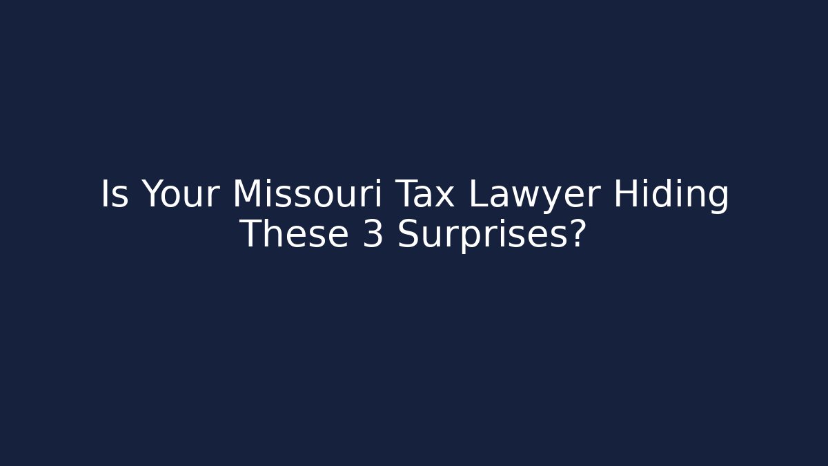 Is Your Missouri Tax Lawyer Hiding These 3 Surprises?