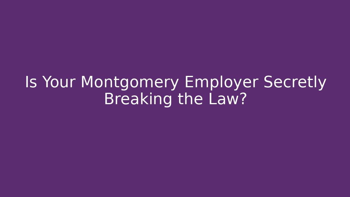 Is Your Montgomery Employer Secretly Breaking the Law? - WealthxGroup