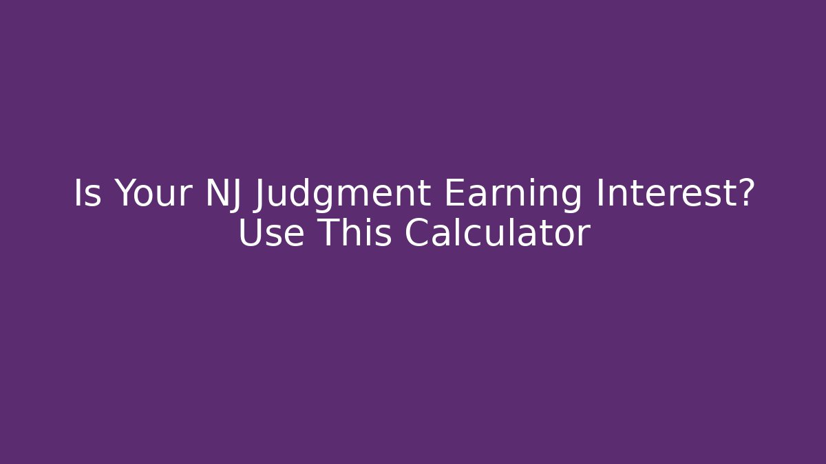 Is Your NJ Judgment Earning Interest? Use This Calculator - WealthxGroup