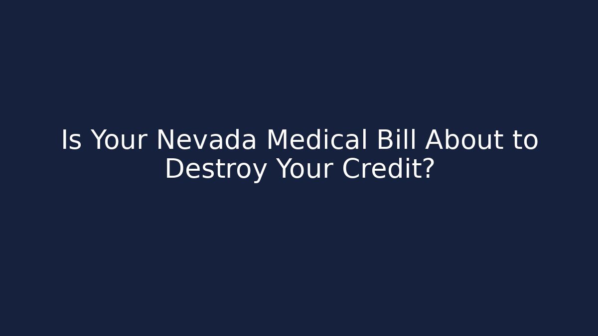 Is Your Nevada Medical Bill About to Destroy Your Credit?