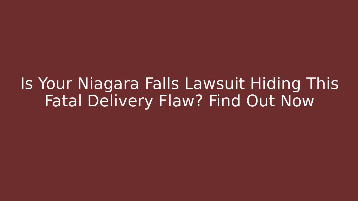 Is Your Niagara Falls Lawsuit Hiding This Fatal Delivery Flaw? Find Out Now - WealthxGroup