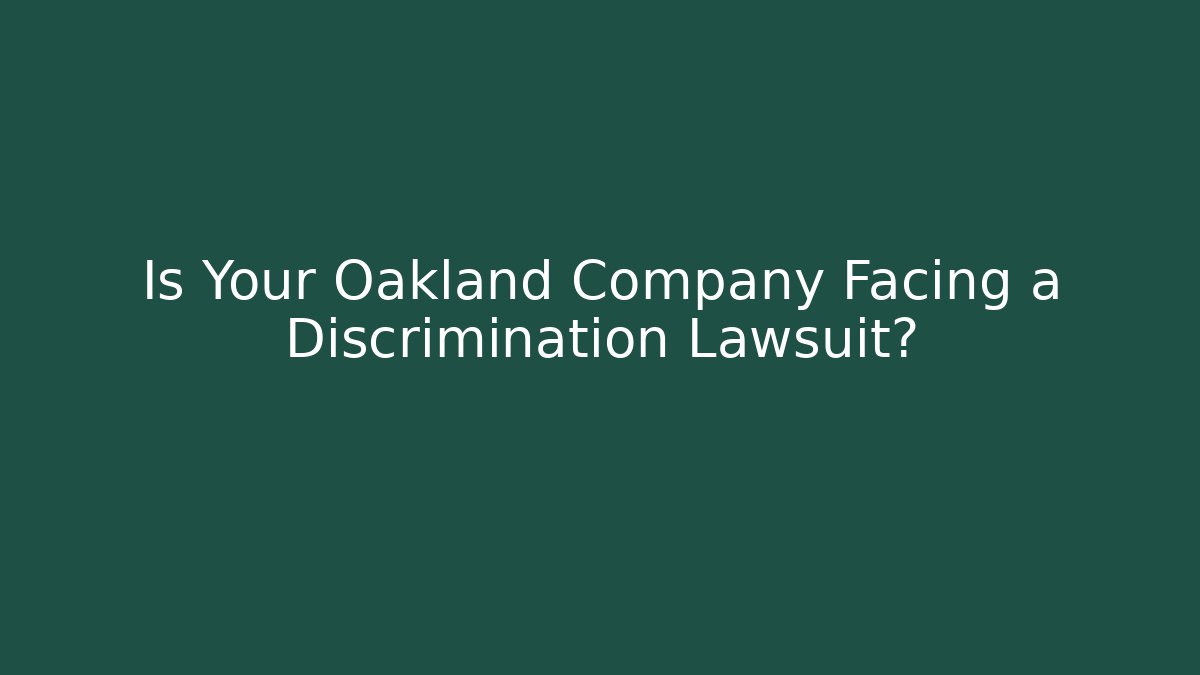 Is Your Oakland Company Facing a Discrimination Lawsuit?