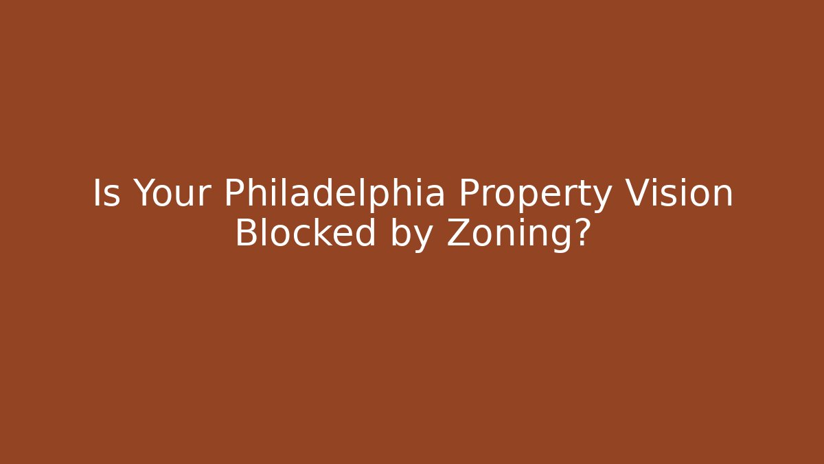 Is Your Philadelphia Property Vision Blocked by Zoning?