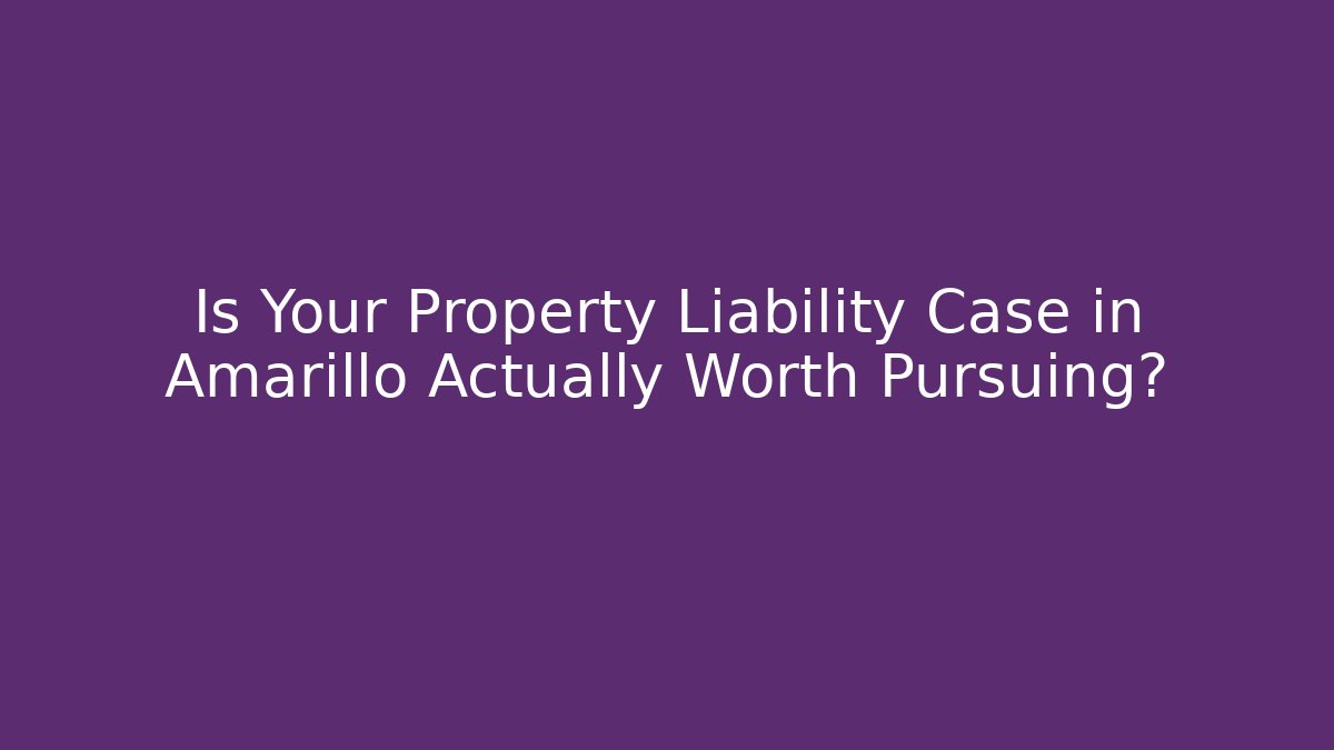 Is Your Property Liability Case in Amarillo Actually Worth Pursuing? - WealthxGroup