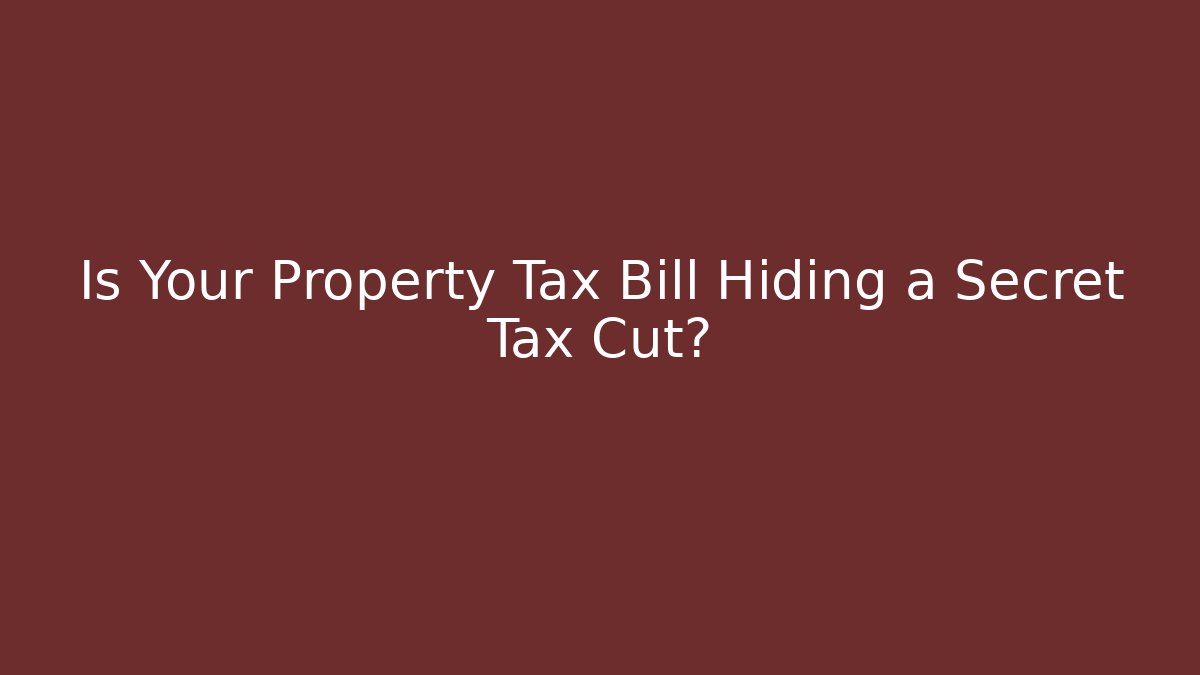 Is Your Property Tax Bill Hiding a Secret Tax Cut?