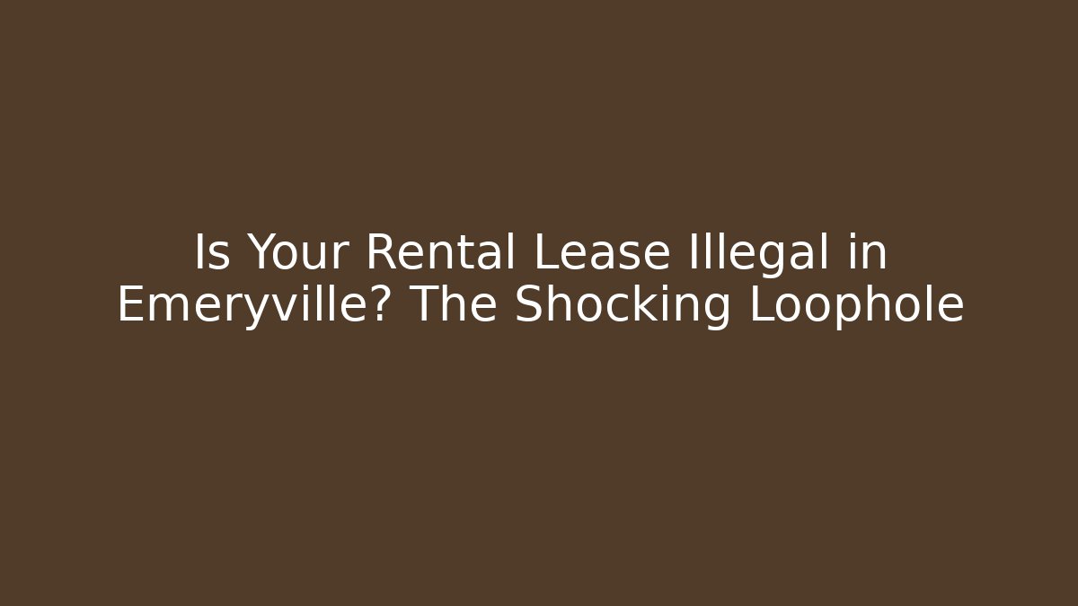 Is Your Rental Lease Illegal in Emeryville? The Shocking Loophole