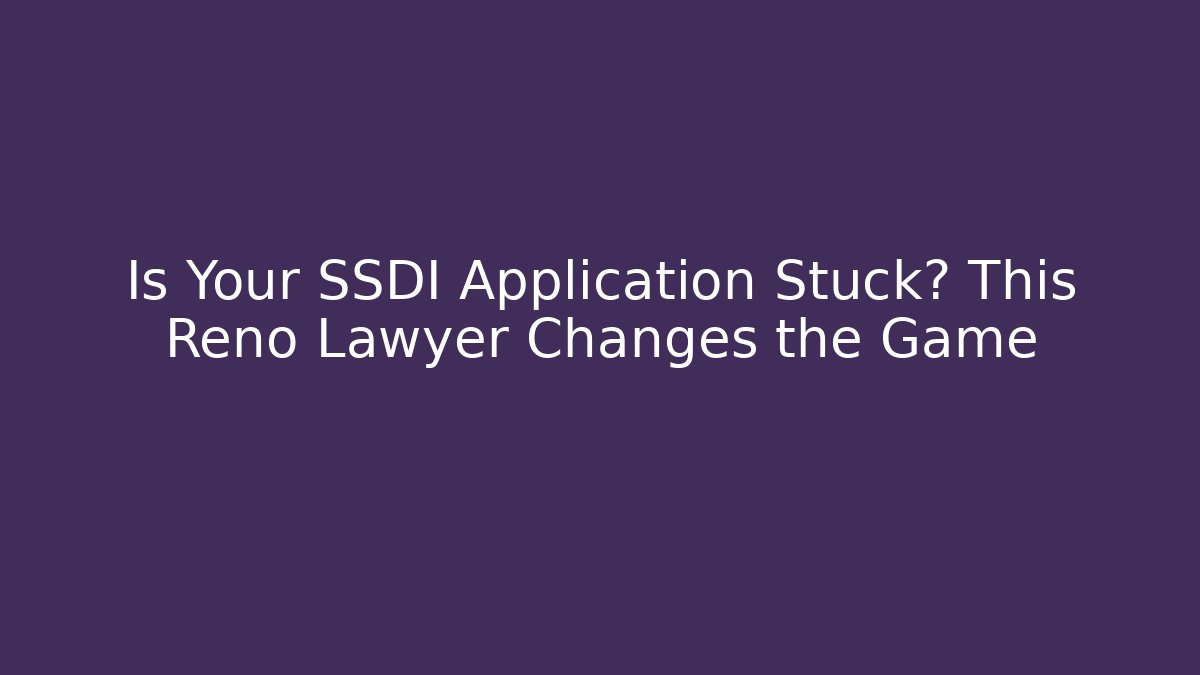 Is Your SSDI Application Stuck? This Reno Lawyer Changes the Game - WealthxGroup