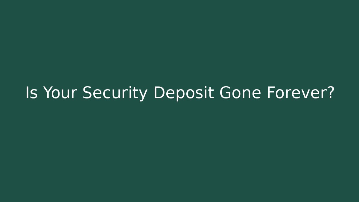 Is Your Security Deposit Gone Forever? - WealthxGroup
