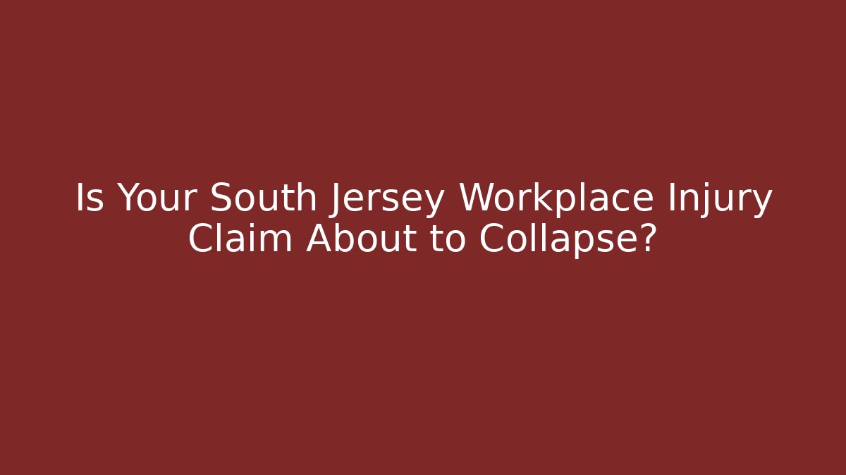 Is Your South Jersey Workplace Injury Claim About to Collapse? - WealthxGroup