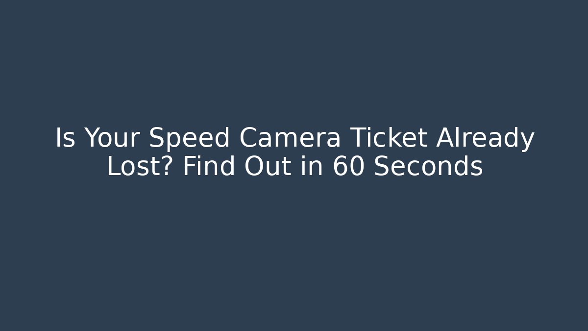 Is Your Speed Camera Ticket Already Lost? Find Out in 60 Seconds - WealthxGroup