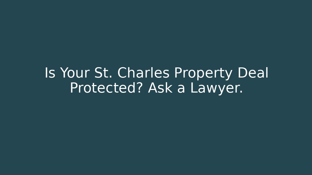 Is Your St. Charles Property Deal Protected? Ask a Lawyer. - WealthxGroup